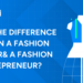 What’s the Difference Between a Fashion Designer & a Fashion Entrepreneur