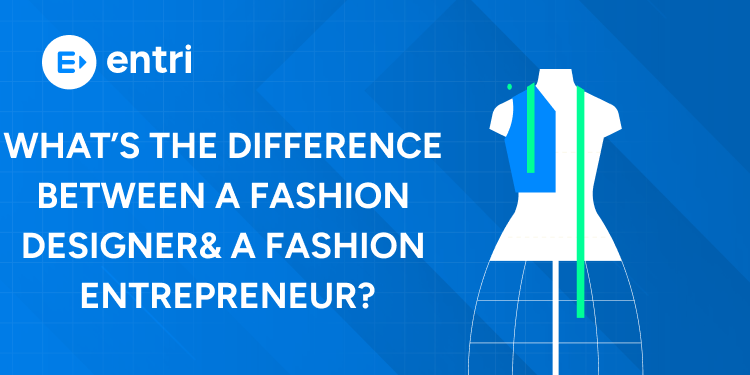 What’s the Difference Between a Fashion Designer & a Fashion Entrepreneur