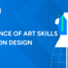 Importance of Art Skills in Fashion Design