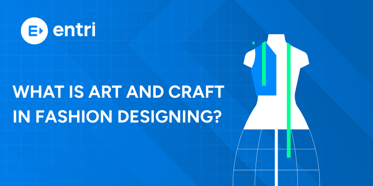 What is Art and Craft in Fashion Designing?