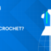 What is Crochet?