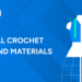 Essential Crochet Tools and Materials