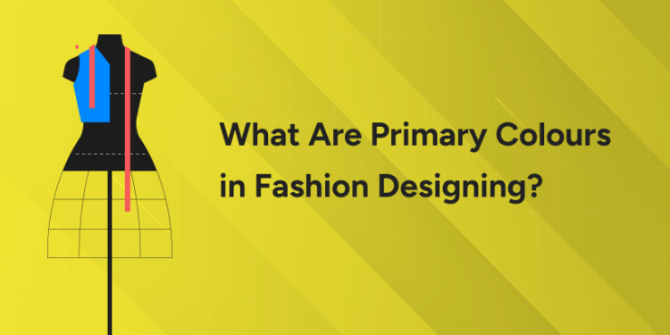 What Are Primary Colours in Fashion Designing?