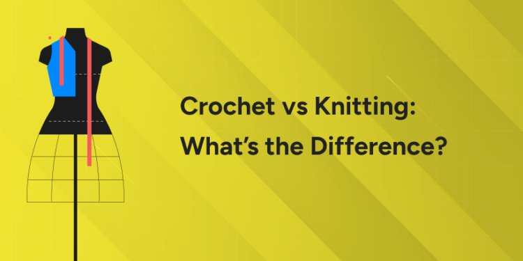 Crochet vs Knitting: What’s the Difference?