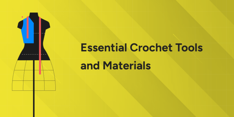 Essential Crochet Tools and Materials