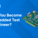 How Do You Become an Embedded Test Engineer