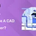 How to become a CAD Engineer?