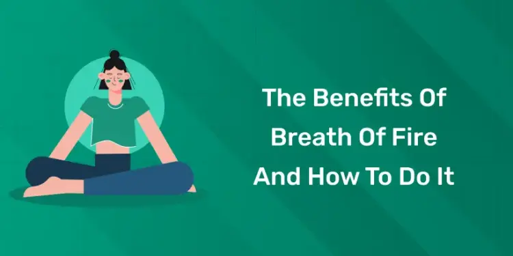 The Benefits of Breath of Fire and How to Do It