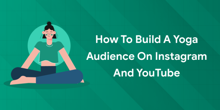 Build a Yoga Audience on Instagram and YouTube