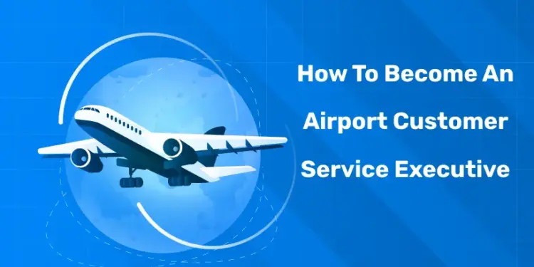 How To Become An Airport Customer Service Executive