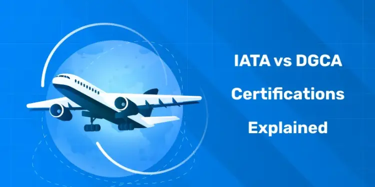 IATA vs DGCA Certifications Explained