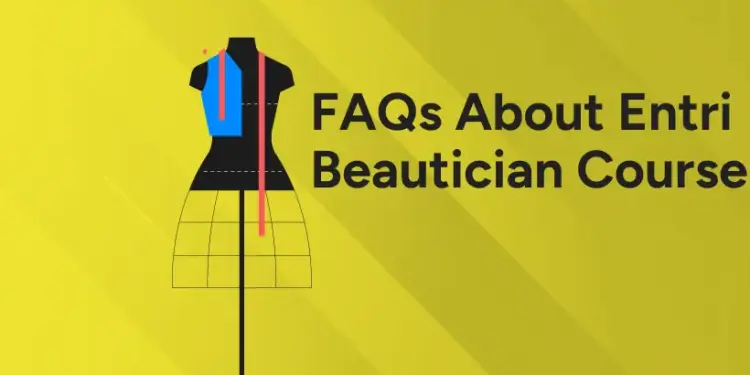 Frequently Asked Questions About Entri Beautician Course