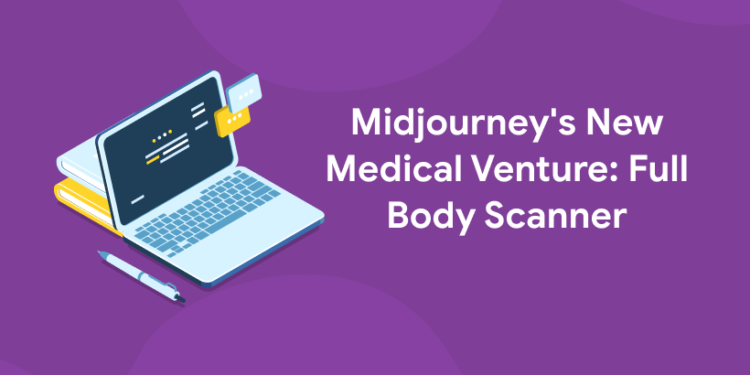 Midjourney's New Medical Venture: Full Body Scanner