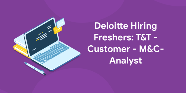 deloitte hiring t&t-customer-m&c analyst