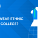 How to Wear Ethnic Wear to College?