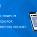 What is the minimum qualification for digital marketing course?