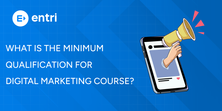 What is the minimum qualification for digital marketing course?