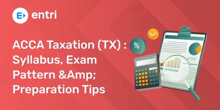 ACCA Taxation (TX) Syllabus, Exam Pattern & Preparation Tips