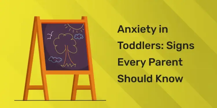 Anxiety in Toddlers Signs Every Parent Should Know