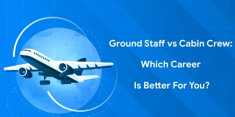 Ground Staff vs Cabin Crew