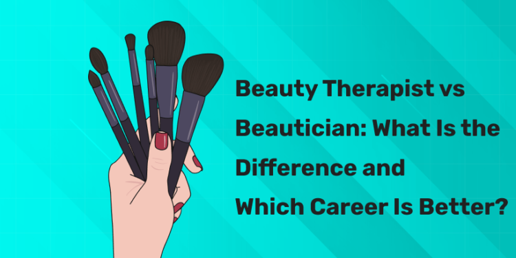 Beauty Therapist vs Beautician: What Is the Difference and Which Career Is Better?