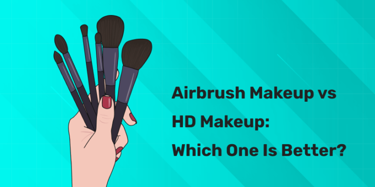 Airbrush Makeup vs HD Makeup: Which One Is Better?