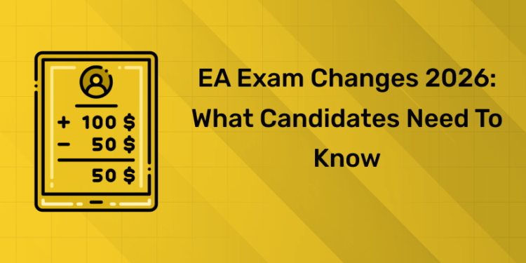 EA Exam Changes 2026: What Candidates Need to Know
