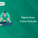 Pigeon Pose A How-To Guide