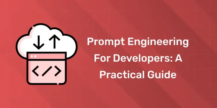 Prompt Engineering for Developers A Practical Guide