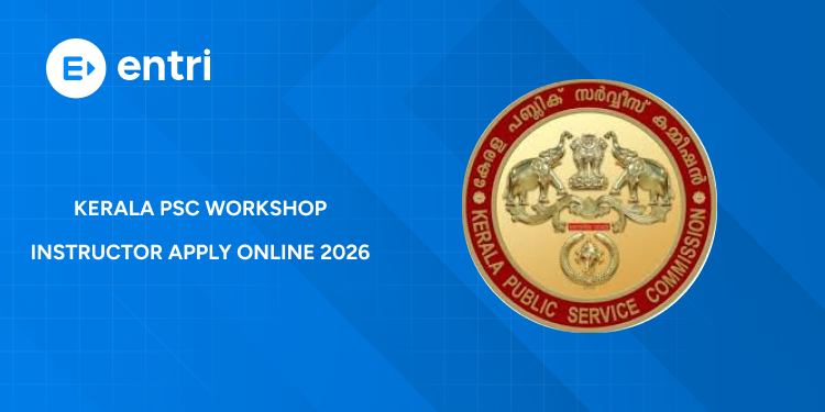 Kerala PSC Workshop Instructor Apply Online 2026: Direct Link, Last Date & How to Apply