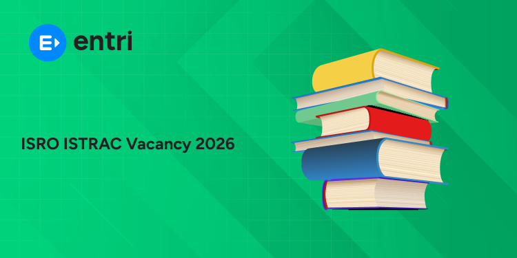 ISRO ISTRAC Vacancy 2026: Post-Wise, Category-Wise & Location-Wise Details of All 26 Vacancies