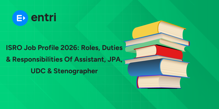 ISRO Recruitment 2026 Job Profile: Roles, Duties & Responsibilities of Assistant, JPA, UDC & Stenographer