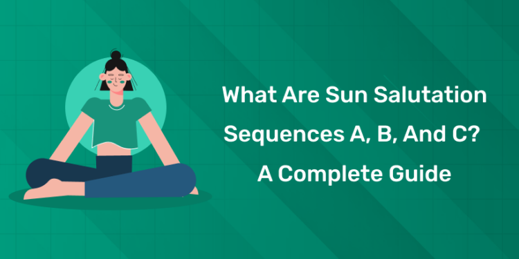 What Are Sun Salutation Sequences A, B, and C A Complete Guide