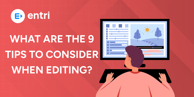 What Are the 9 Tips to Consider When Editing
