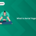 What Is Aerial Yoga