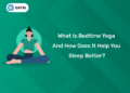 What Is Bedtime Yoga and How Does It Help You Sleep Better?