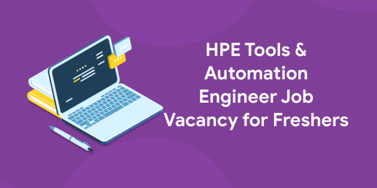 HPE Tools & Automation Engineer Job Vacancy for Freshers