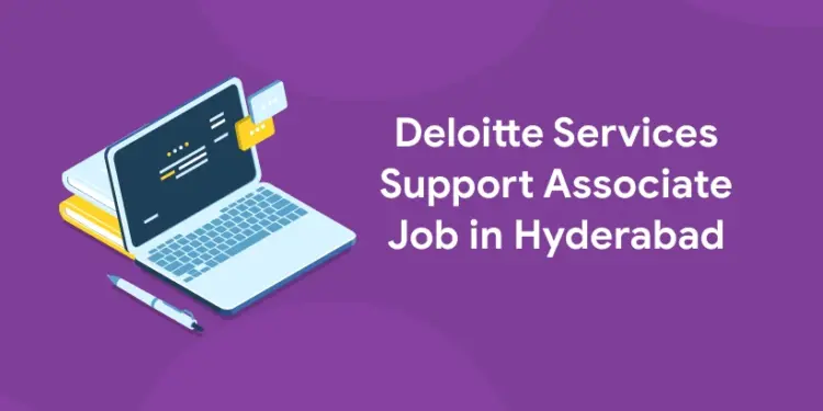 Deloitte Services Support Associate Job in Hyderabad