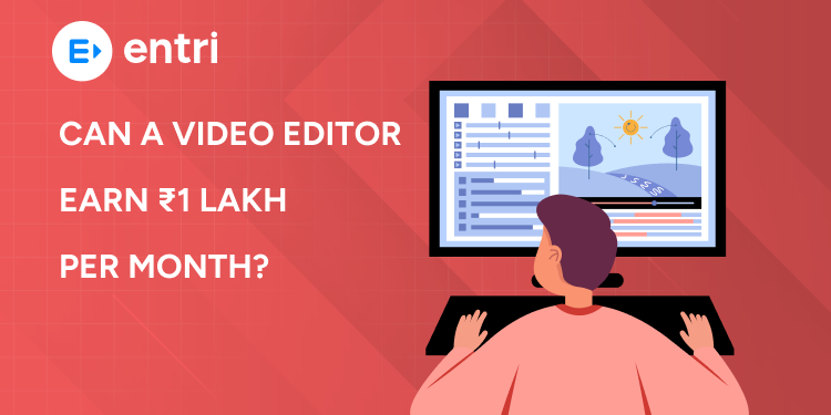 Can a Video Editor Earn ₹1 Lakh Per Month?
