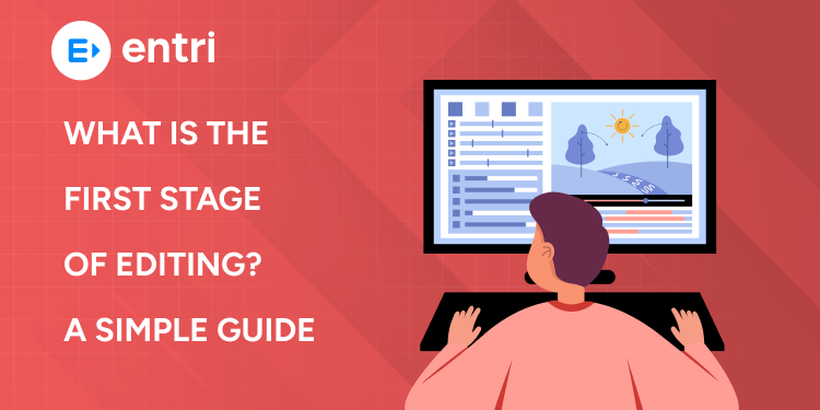 What Is the First Stage of Editing? A Simple Guide