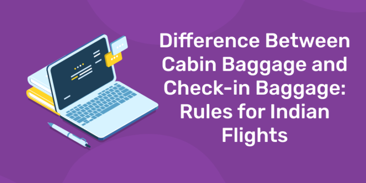 Difference Between Cabin Baggage and Check-in Baggage Rules for Indian Flights