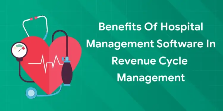 Benefits of Hospital Management Software in Revenue Cycle Management