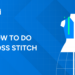 How to Do Cross Stitch
