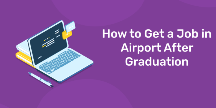 How to Get a Job in Airport After Graduation
