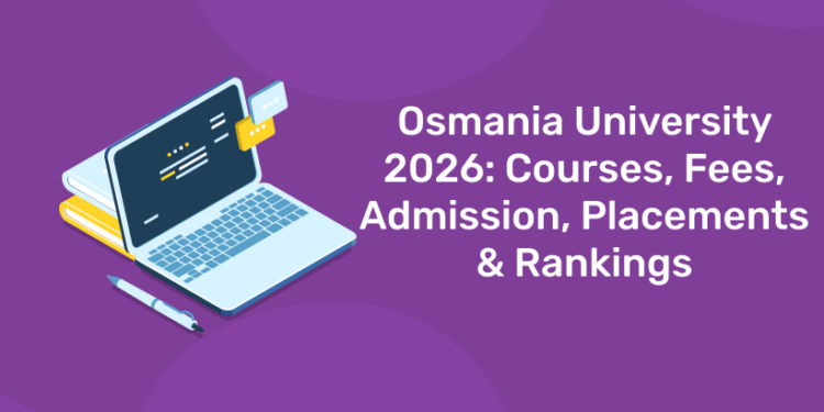 Osmania University 2026 Courses, Fees, Admission, Placements & Rankings