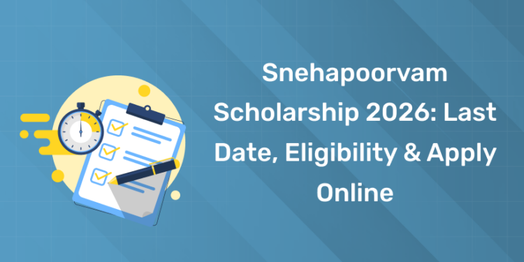 Snehapoorvam Scholarship 2026 Last Date, Eligibility & Apply Online