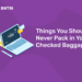 Things You Should Never Pack in Your Checked Baggage 