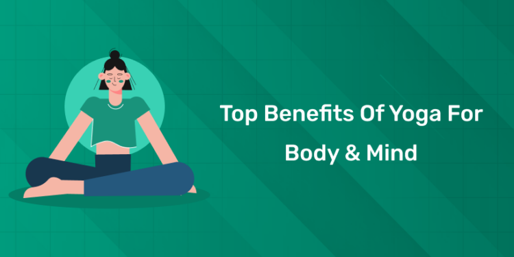 Top Benefits of Yoga for Body & Mind