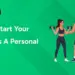 How To Start Your Career As A Personal Trainer