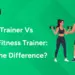 Personal Trainer vs General Fitness Trainer: What’s The Difference?
